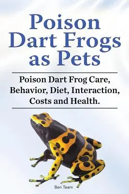 Poison Dart Frogs jako zwierzęta domowe. Pielęgnacja, zachowanie, dieta, interakcje, koszty i zdrowie. - Poison Dart Frogs as Pets. Poison Dart Frog Care, Behavior, Diet, Interaction, Costs and Health.