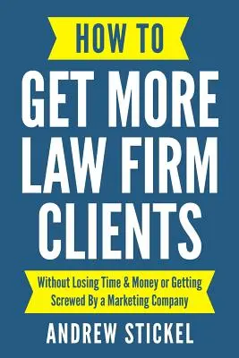 Jak zdobyć więcej klientów kancelarii prawnej: Bez tracenia czasu i pieniędzy lub bycia oszukanym przez firmę marketingową - How to Get More Law Firm Clients: Without Losing Time & Money or Getting Screwed By a Marketing Company