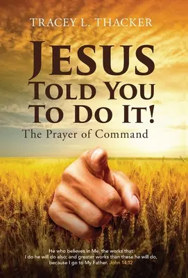 Jezus kazał ci to zrobić! Modlitwa rozkazu - Jesus Told You To Do It!: The Prayer of Command
