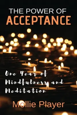 Moc akceptacji: Rok uważności i medytacji - The Power Of Acceptance: One Year Of Mindfulness And Meditation