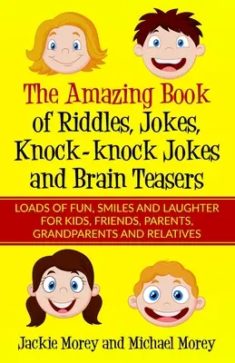 The Amazing Book of Riddles, Jokes, Knock-knock Jokes and Brain Teasers: Mnóstwo zabawy, uśmiechu i śmiechu dla dzieci, przyjaciół, rodziców, dziadków i innych. - The Amazing Book of Riddles, Jokes, Knock-knock Jokes and Brain Teasers: Loads of FUN, Smiles and Laughter for Kids, Friends, Parents, Grandparents an