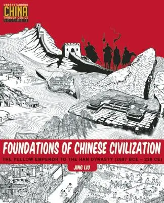 Podstawy chińskiej cywilizacji: Żółty cesarz do dynastii Han (2697 pne - 220 CE) - Foundations of Chinese Civilization: The Yellow Emperor to the Han Dynasty (2697 BCE - 220 CE)