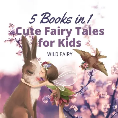 Śliczne bajki dla dzieci: 5 książek w 1 - Cute Fairy Tales for Kids: 5 Books in 1