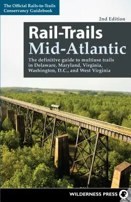 Rail-Trails Mid-Atlantic: The Definitive Guide to Multiuse Trails in Delaware, Maryland, Virginia, Washington, D.C., and West Virginia (Przewodnik po szlakach kolejowych w Delaware, Maryland, Wirginii, Waszyngtonie i Wirginii Zachodniej) - Rail-Trails Mid-Atlantic: The Definitive Guide to Multiuse Trails in Delaware, Maryland, Virginia, Washington, D.C., and West Virginia