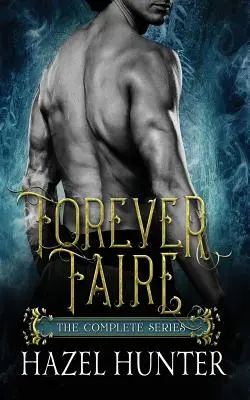 Forever Faire - Kompletny zestaw serii: A Fae Fantasy Romance Series - Forever Faire - The Complete Series Box Set: A Fae Fantasy Romance Series