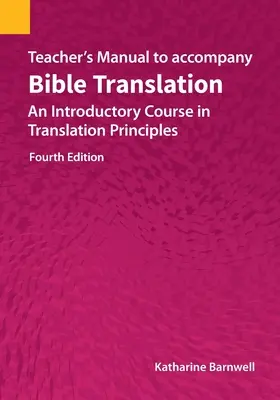 Podręcznik nauczyciela towarzyszący tłumaczeniu Biblii: Kurs wprowadzający do zasad przekładu, wydanie czwarte - Teacher's Manual to accompany Bible Translation: An Introductory Course in Translation Principles, Fourth Edition