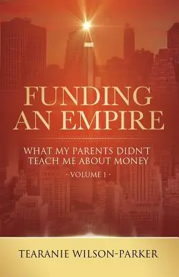 Finansowanie imperium, tom 1: Czego moi rodzice nie nauczyli o pieniądzach - Funding An Empire, Volume 1: What My Parents Didn't Teach About Money