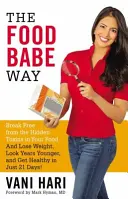 The Food Babe Way: Uwolnij się od ukrytych toksyn w żywności i schudnij, wyglądaj o lata młodziej i zyskaj zdrowie w zaledwie 21 dni! - The Food Babe Way: Break Free from the Hidden Toxins in Your Food and Lose Weight, Look Years Younger, and Get Healthy in Just 21 Days!