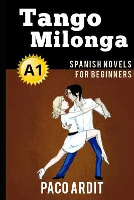 Powieści hiszpańskie: Tango milonga (powieści hiszpańskie dla początkujących - A1) - Spanish Novels: Tango milonga (Spanish Novels for Beginners - A1)