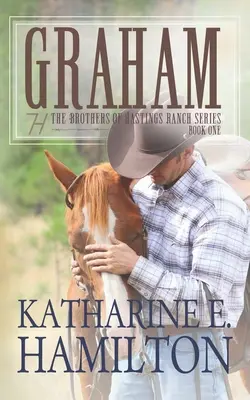 Graham: Księga pierwsza serii Bracia z Rancza Hastings - Graham: The Brothers of Hastings Ranch Series Book One