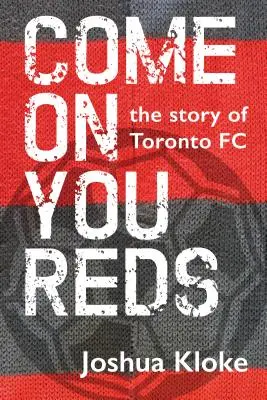 Come on You Reds: Historia klubu Toronto FC - Come on You Reds: The Story of Toronto FC