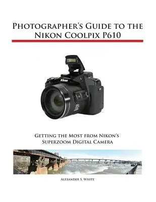 Przewodnik fotografa po aparacie Nikon Coolpix P610 - Photographer's Guide to the Nikon Coolpix P610