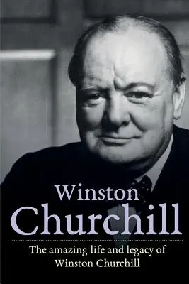 Winston Churchill: Niesamowite życie i dziedzictwo Winstona Churchilla - Winston Churchill: The amazing life and legacy of Winston Churchill