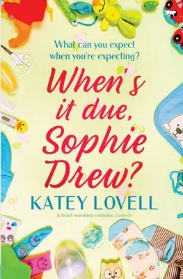 Kiedy to nastąpi, Sophie Drew? Rozgrzewająca komedia romantyczna - When's It Due, Sophie Drew?: A Heart-Warming Romantic Comedy