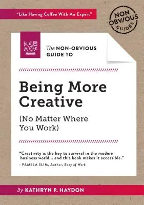 Nieoczywisty przewodnik po byciu bardziej kreatywnym - The Non-Obvious Guide to Being More Creative