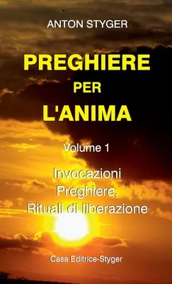 PREGHIERE PER L'ANIMA Vol. 1: Invocazioni, Preghiere, Rituali di liberatione