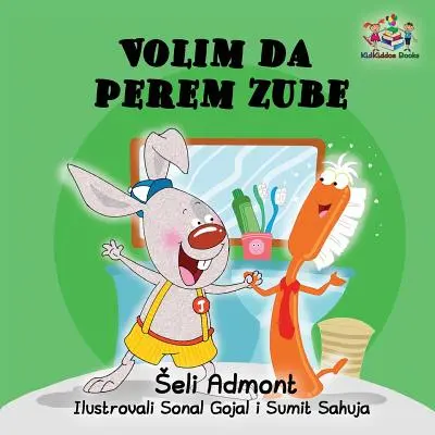 Kocham myć zęby (książka dla dzieci w języku serbskim): serbska książka dla dzieci - Love to Brush My Teeth (Serbian language children's book): Serbian book for kids