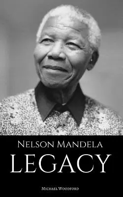 Nelson Mandela: LEGACY: Biografia Nelsona Mandeli - Nelson Mandela: LEGACY: A Nelson Mandela Biography