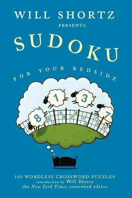 Will Shortz przedstawia Sudoku dla twojego łóżka: 100 krzyżówek bez słów - Will Shortz Presents Sudoku for Your Bedside: 100 Wordless Crossword Puzzles