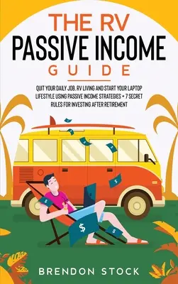 The RV Passive Income Guide 978-1-80268-771-2: Porzuć swoją codzienną pracę, życie w kamperze i rozpocznij swój styl życia z laptopem, korzystając ze strategii dochodu pasywnego + 7 sekr - The RV Passive Income Guide 978-1-80268-771-2: Quit Your Daily Job, RV Living and Start Your Laptop Lifestyle using Passive Income Strategies + 7 Secr