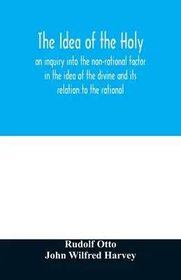 Idea świętości: badanie nieracjonalnego czynnika w idei boskości i jego związku z racjonalnością - The idea of the holy: an inquiry into the non-rational factor in the idea of the divine and its relation to the rational