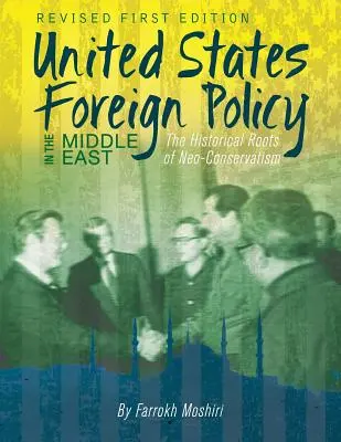 Polityka zagraniczna Stanów Zjednoczonych na Bliskim Wschodzie: Historyczne korzenie neokonserwatyzmu - United States Foreign Policy in the Middle East: The Historical Roots of Neo-Conservatism