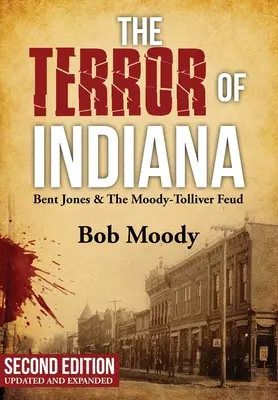 Terror Indiany: Bent Jones & The Moody-Tolliver Feud, wydanie drugie - The Terror of Indiana: Bent Jones & The Moody-Tolliver Feud Second Edition