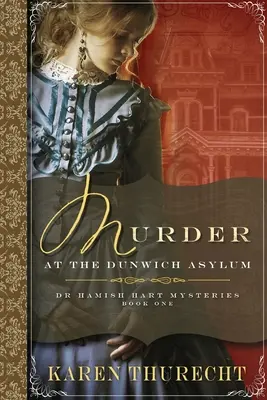 Morderstwo w azylu Dunwich: Tajemnice doktora Hamisha Harta - Murder at the Dunwich Asylum: Dr Hamish Hart Mysteries