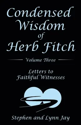 Skondensowana mądrość Herba Fitcha, tom trzeci: Listy do wiernych świadków - Condensed Wisdom of Herb Fitch Volume Three: Letters to Faithful Witnesses