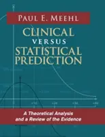 Przewidywanie kliniczne a statystyczne: Analiza teoretyczna i przegląd dowodów - Clinical Versus Statistical Prediction: A Theoretical Analysis and a Review of the Evidence