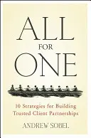 Wszyscy za jednego: 10 strategii budowania partnerskich relacji z zaufanymi klientami - All for One: 10 Strategies for Building Trusted Client Partnerships