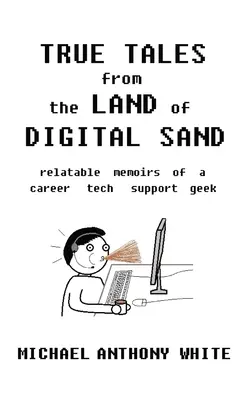 Prawdziwe opowieści z krainy cyfrowego piasku: relatywne wspomnienia zawodowego maniaka wsparcia technicznego - True Tales from the Land of Digital Sand: relatable memoirs of a career tech support geek