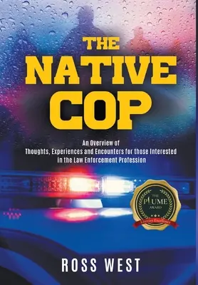 Rdzenny gliniarz: myśli, doświadczenia i spotkania dla osób zainteresowanych zawodem stróża prawa - The Native Cop: Thoughts, Experiences and Encounters for Those Interested in the Law Enforcement Profession