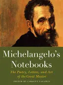 Zeszyty Michała Anioła: Poezja, listy i sztuka wielkiego mistrza - Michelangelo's Notebooks: The Poetry, Letters, and Art of the Great Master