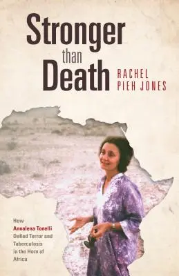 Silniejsza niż śmierć: Jak Annalena Tonelli przeciwstawiła się terrorowi i gruźlicy w Rogu Afryki - Stronger Than Death: How Annalena Tonelli Defied Terror and Tuberculosis in the Horn of Africa