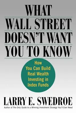 Czego Wall Street nie chce, żebyś wiedział: jak zbudować prawdziwe bogactwo inwestując w fundusze indeksowe - What Wall Street Doesn't Want You to Know: How You Can Build Real Wealth Investing in Index Funds