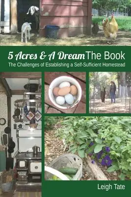 5 Acres & A Dream The Book: Wyzwania związane z założeniem samowystarczalnego gospodarstwa domowego - 5 Acres & A Dream The Book: The Challenges of Establishing a Self-Sufficient Homestead