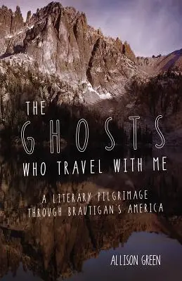 Duchy, które podróżują ze mną: Literacka pielgrzymka przez Amerykę Brautigana - The Ghosts Who Travel with Me: A Literary Pilgrimage Through Brautigan's America