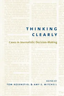 Thinking Clearly: Przypadki podejmowania decyzji dziennikarskich - Thinking Clearly: Cases in Journalistic Decision-Making