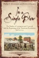 Pojedynczy cios: Bitwy pod Lexington i Concord oraz początek rewolucji amerykańskiej. 19 kwietnia 1775 r. - A Single Blow: The Battles of Lexington and Concord and the Beginning of the American Revolution. April 19, 1775