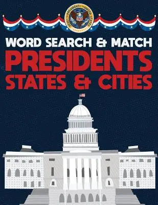 Prezydenci stanów i miast: USA Word Search And Match Activity Logical Puzzle Games Book Large Print Size America Capitol Hill Theme Design Soft C - Presidents States And Cities: USA Word Search And Match Activity Logical Puzzle Games Book Large Print Size America Capitol Hill Theme Design Soft C