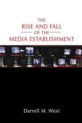 Powstanie i upadek establishmentu medialnego - The Rise and Fall of the Media Establishment