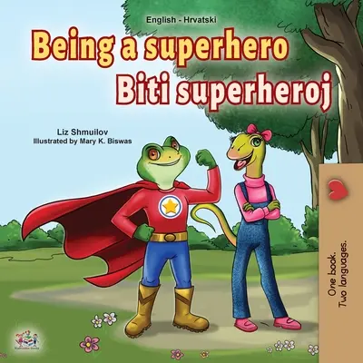 Być superbohaterem (angielsko-chorwacka dwujęzyczna książka dla dzieci) - Being a Superhero (English Croatian Bilingual Book for Kids)