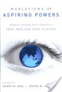 Światopoglądy aspirujących mocarstw: Debaty na temat krajowej polityki zagranicznej w Chinach, Indiach, Iranie, Japonii i Rosji - Worldviews of Aspiring Powers: Domestic Foreign Policy Debates in China, India, Iran, Japan, and Russia