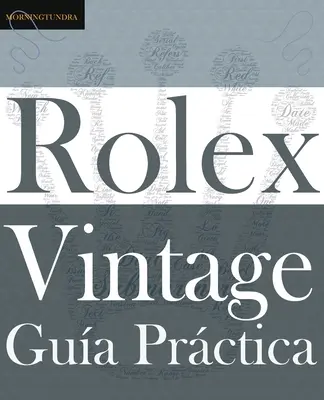 Gua Prctica del Rolex Vintage: Un manual de supervivencia para la aventura del Rolex vintage