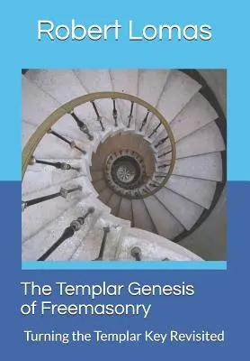 Templariusze - geneza masonerii: Powrót do klucza templariuszy - The Templar Genesis of Freemasonry: Turning the Templar Key Revisited