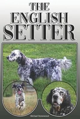 Seter angielski: A Complete and Comprehensive Owners Guide To: Kupno, Posiadanie, Zdrowie, Pielęgnacja, Szkolenie, Posłuszeństwo, Zrozumienie i - The English Setter: A Complete and Comprehensive Owners Guide To: Buying, Owning, Health, Grooming, Training, Obedience, Understanding and