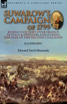 Kampania Suworowa w 1799 roku: Zwycięstwo Rosji nad Francją we Włoszech i Szwajcarii podczas wojny drugiej koalicji - Suwarow's Campaign of 1799: Russia's Victory Over France in Italy & Switzerland During the War of the Second Coalition