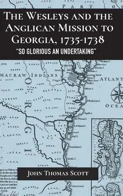 Wesleyowie i anglikańska misja w Gruzji, 1735-1738: Tak wspaniałe przedsięwzięcie - The Wesleys and the Anglican Mission to Georgia, 1735-1738: So Glorious an Undertaking