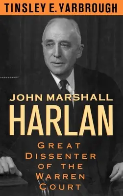 John Marshall Harlan: Wielki dysydent w Sądzie Warrena - John Marshall Harlan: Great Dissenter of the Warren Court